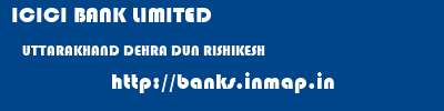 ICICI BANK LIMITED  UTTARAKHAND DEHRA DUN RISHIKESH   banks information 